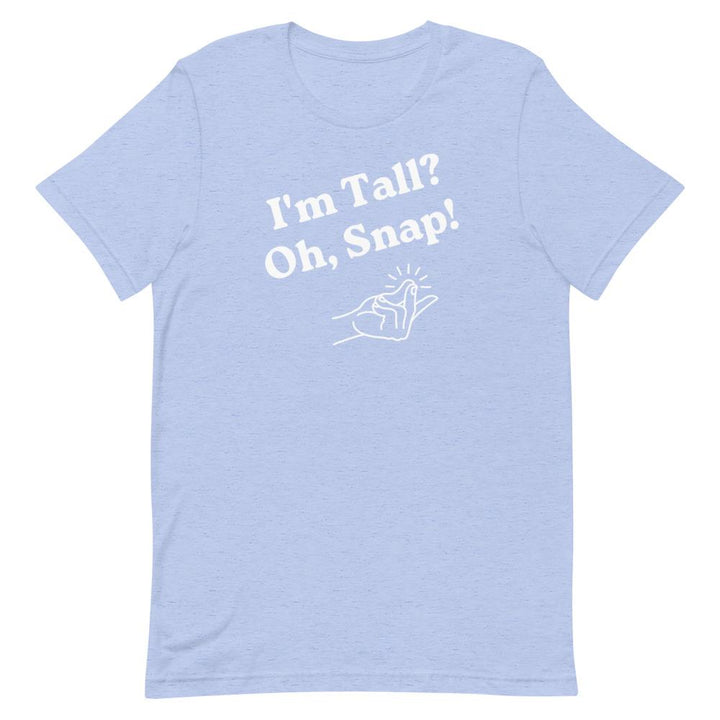 I'm Tall, Oh Snap T-Shirt