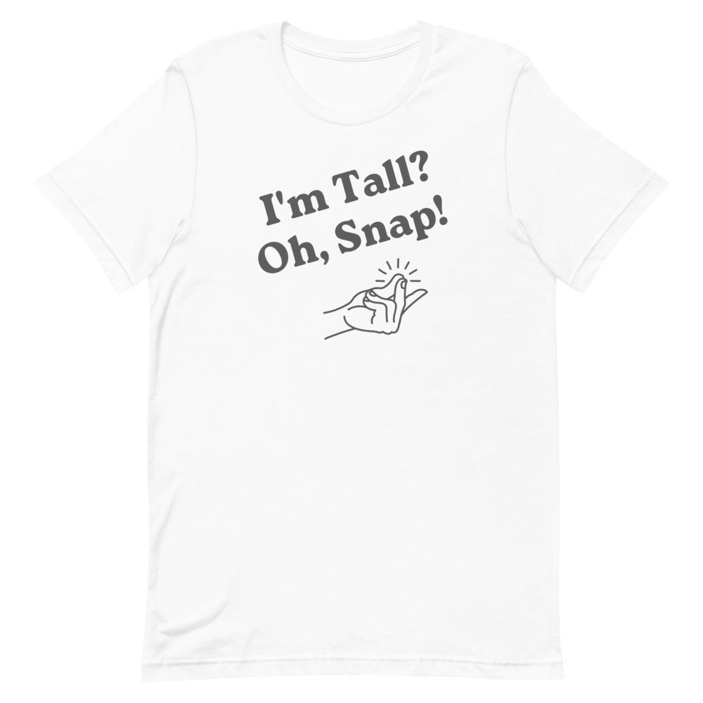 I'm Tall, Oh Snap T-Shirt