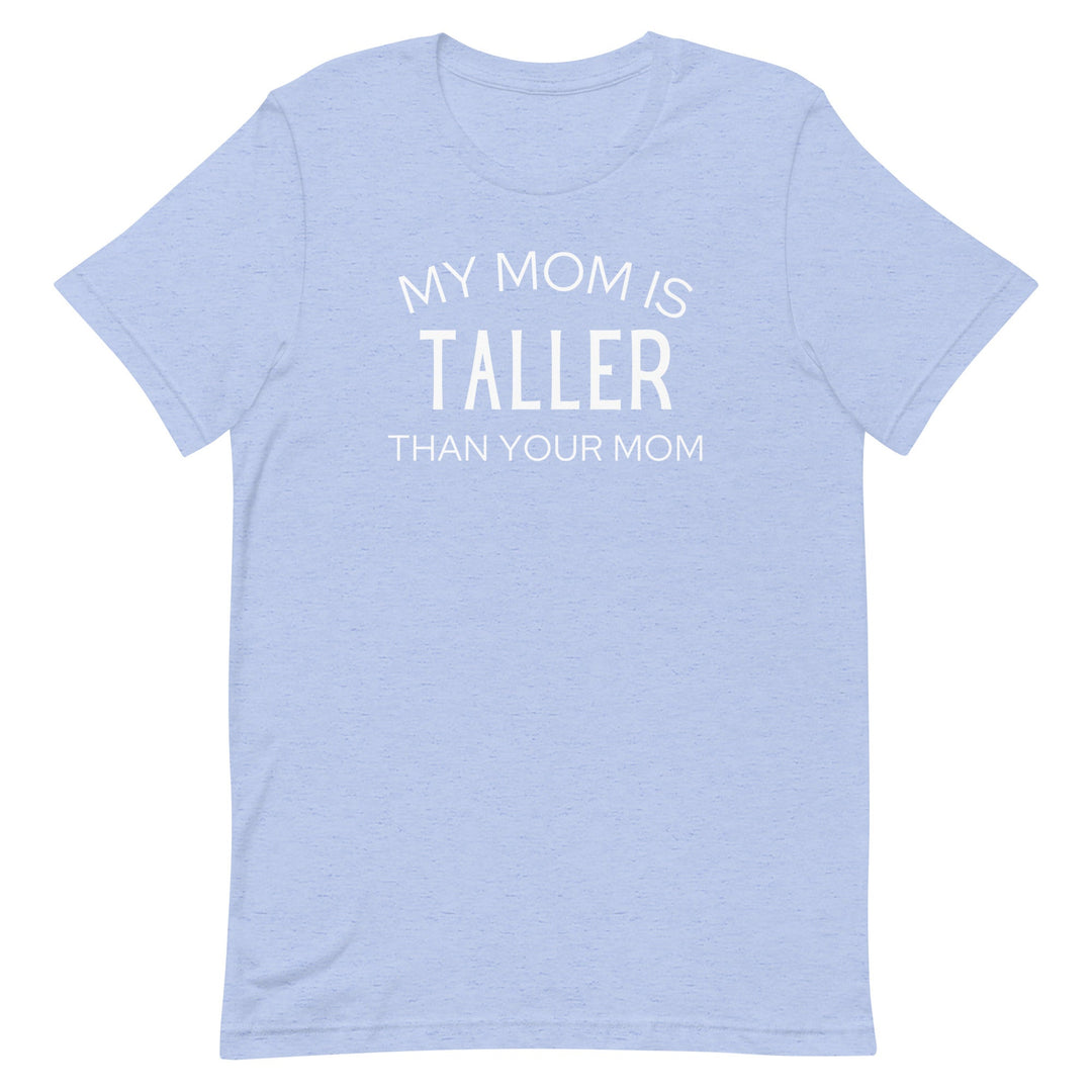 My Mom Is Taller T-Shirt