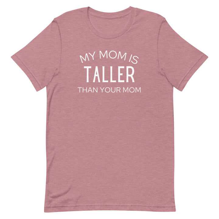 My Mom Is Taller T-Shirt