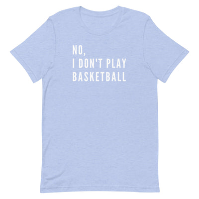 NO, I DON'T PLAY BASKETBALL (TEXT ONLY) T-SHIRT