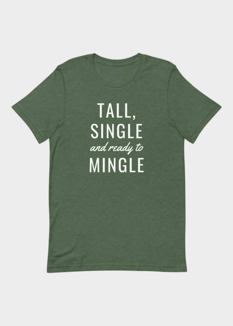 TALL, SINGLE AND READY TO MINGLE T-SHIRT