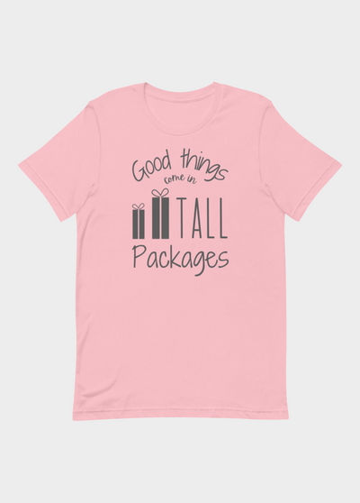 GOOD THINGS COME IN TALL PACKAGES T-SHIRT (FINAL SALE)