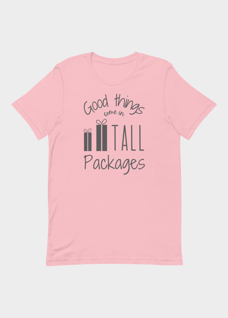 GOOD THINGS COME IN TALL PACKAGES T-SHIRT