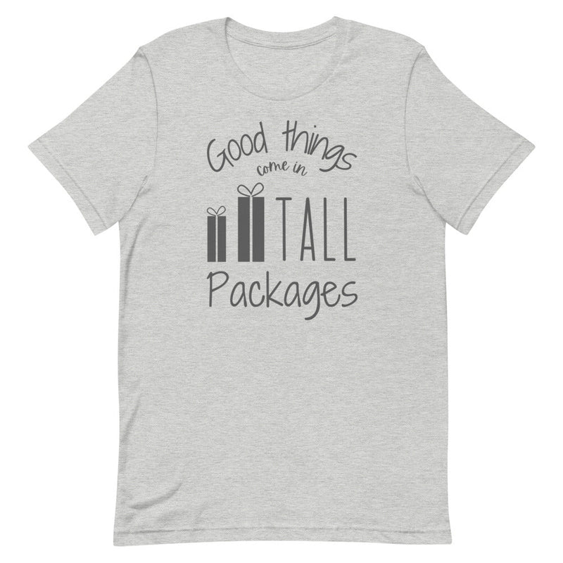 GOOD THINGS COME IN TALL PACKAGES T-SHIRT
