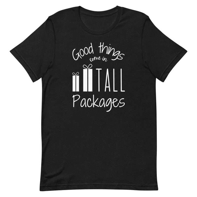 GOOD THINGS COME IN TALL PACKAGES T-SHIRT (FINAL SALE)