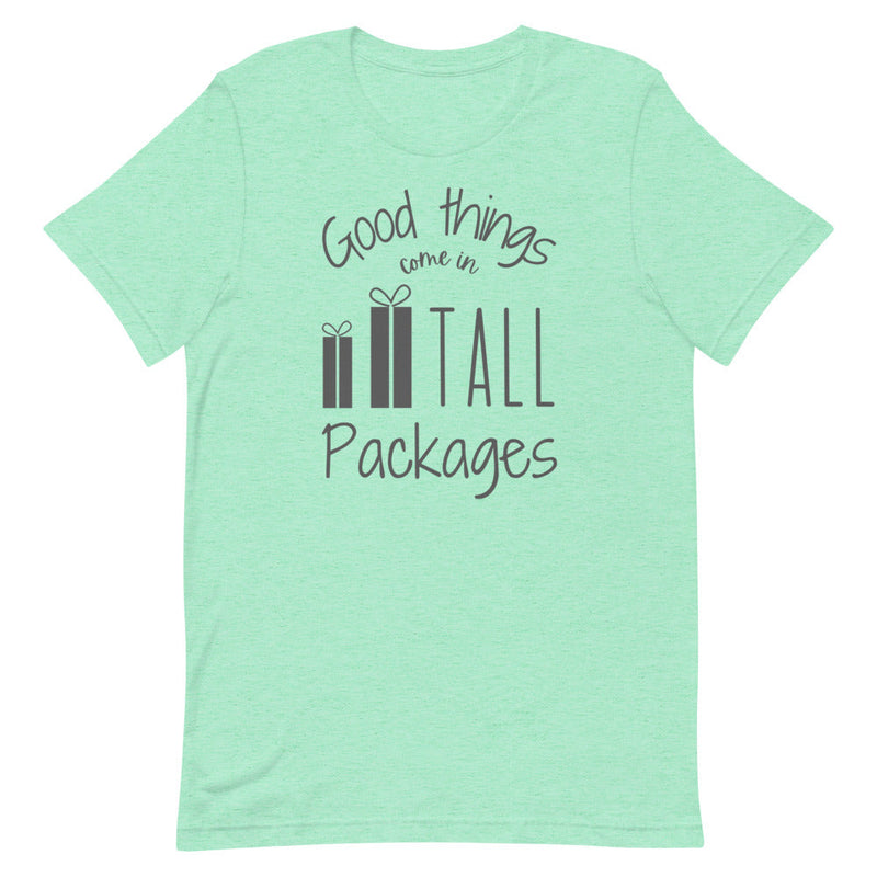 GOOD THINGS COME IN TALL PACKAGES T-SHIRT