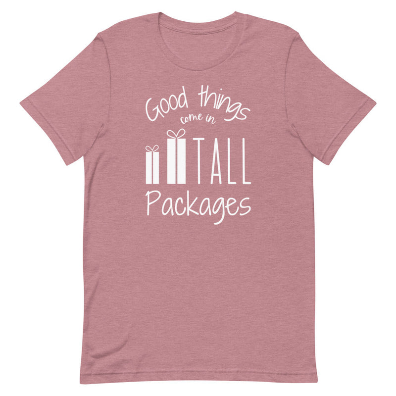 GOOD THINGS COME IN TALL PACKAGES T-SHIRT