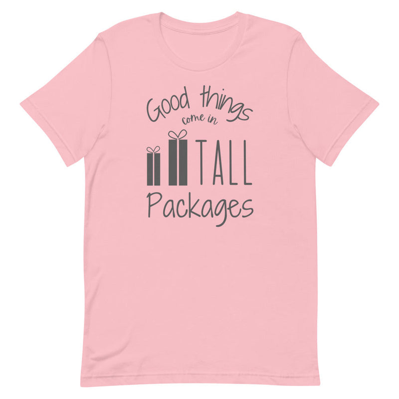 GOOD THINGS COME IN TALL PACKAGES T-SHIRT