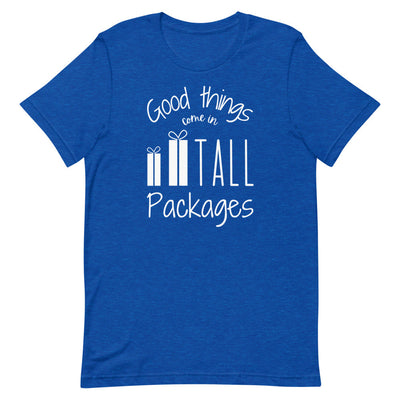 GOOD THINGS COME IN TALL PACKAGES T-SHIRT