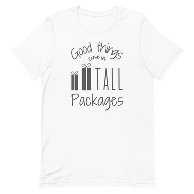 GOOD THINGS COME IN TALL PACKAGES T-SHIRT