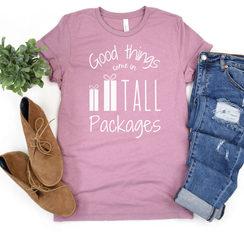 GOOD THINGS COME IN TALL PACKAGES T-SHIRT