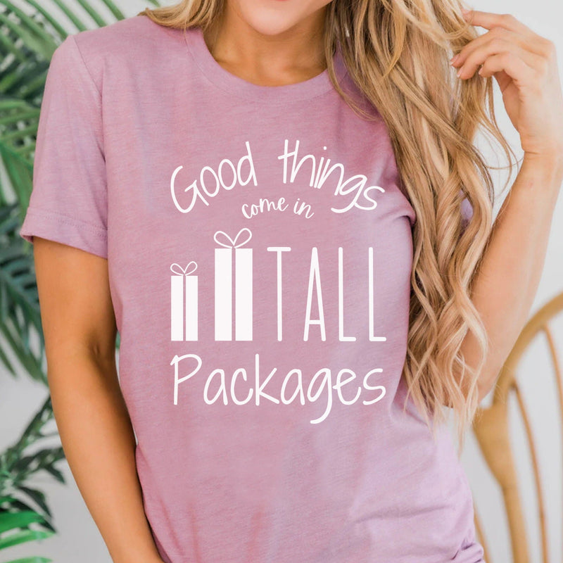 GOOD THINGS COME IN TALL PACKAGES T-SHIRT