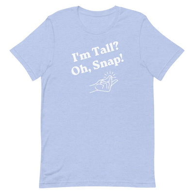 I'M TALL, OH SNAP T-SHIRT