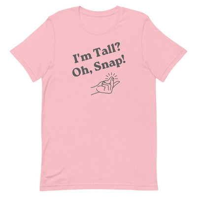 I'M TALL, OH SNAP T-SHIRT