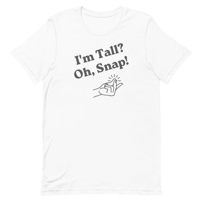 I'M TALL, OH SNAP T-SHIRT