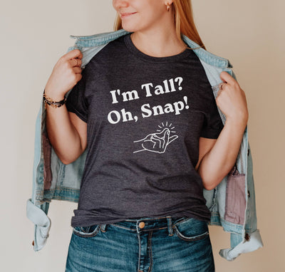 I'M TALL, OH SNAP T-SHIRT