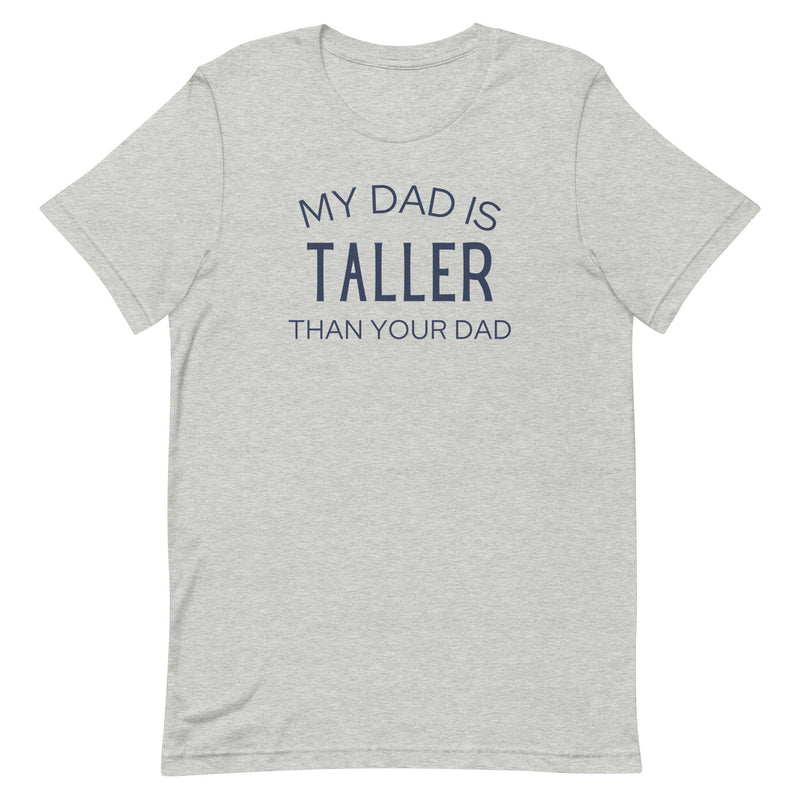 MY DAD IS TALLER T-SHIRT (FINAL SALE)