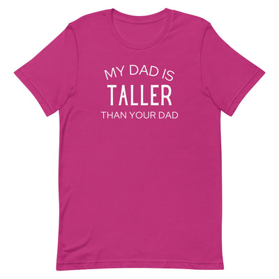 MY DAD IS TALLER T-SHIRT