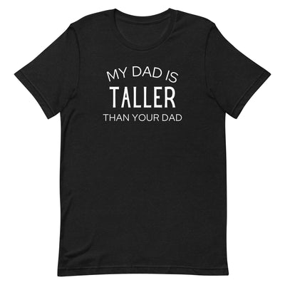 MY DAD IS TALLER T-SHIRT (FINAL SALE)