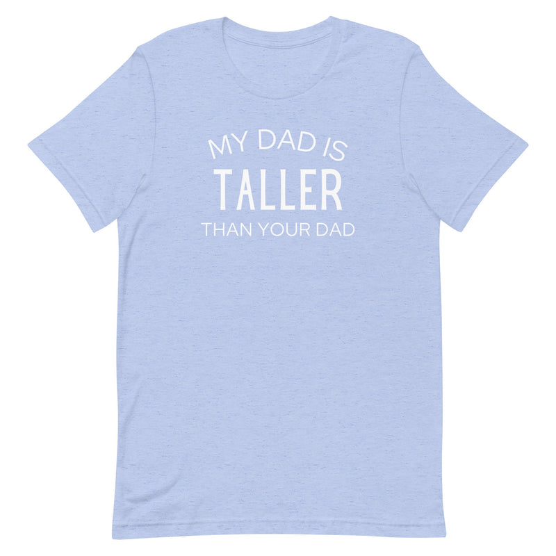 MY DAD IS TALLER T-SHIRT (FINAL SALE)