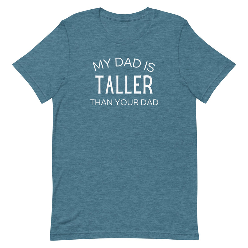 MY DAD IS TALLER T-SHIRT (FINAL SALE)