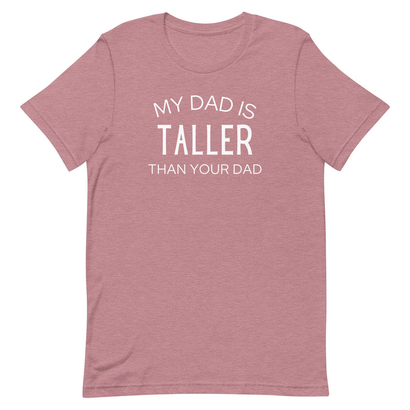 MY DAD IS TALLER T-SHIRT (FINAL SALE)