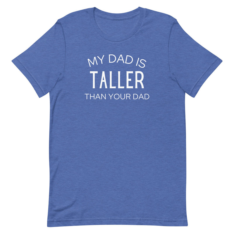 MY DAD IS TALLER T-SHIRT (FINAL SALE)