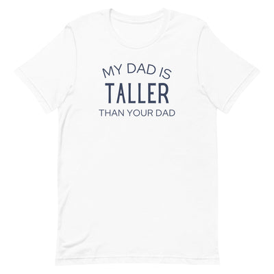 MY DAD IS TALLER T-SHIRT (FINAL SALE)