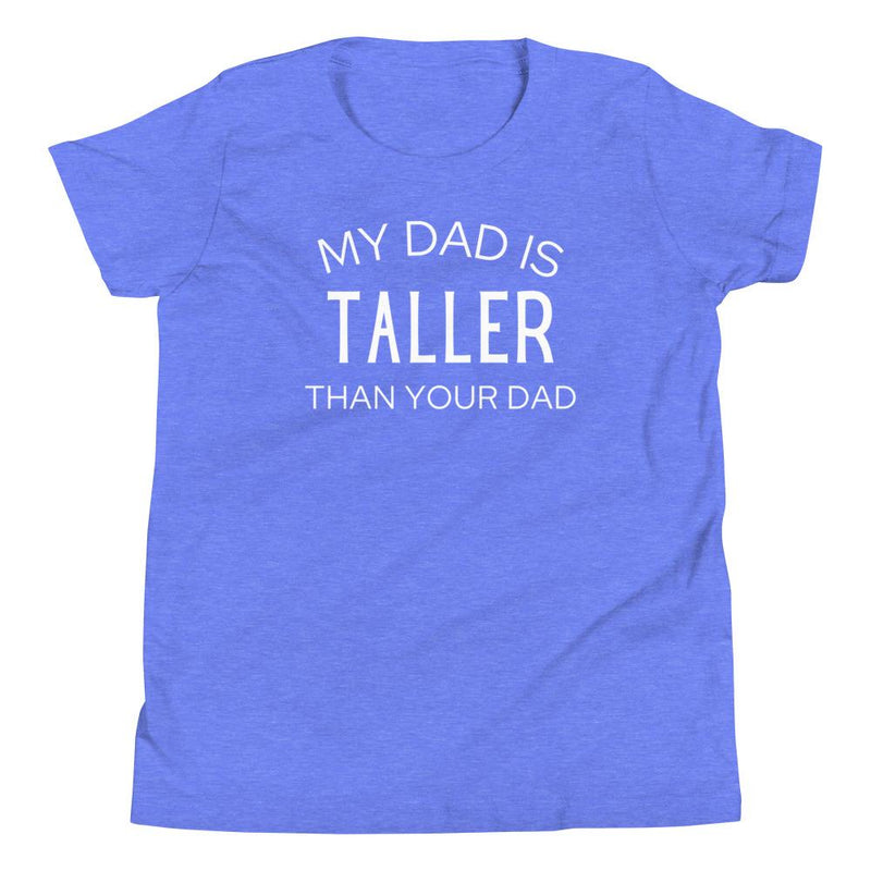 MY DAD IS TALLER T-SHIRT (YOUTH)