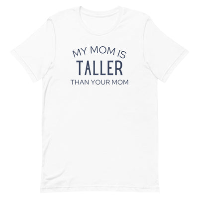 MY MOM IS TALLER T-SHIRT