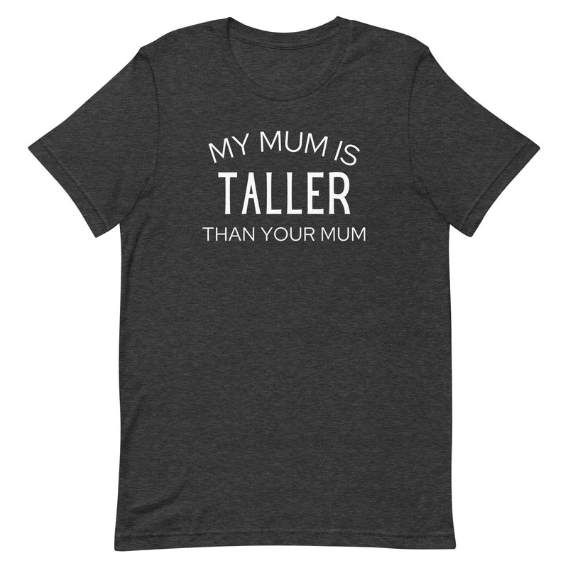 MY MUM IS TALLER T-SHIRT (FINAL SALE)