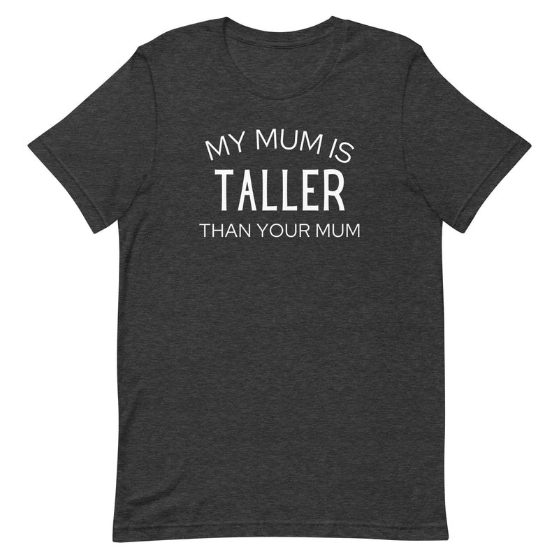 MY MUM IS TALLER T-SHIRT