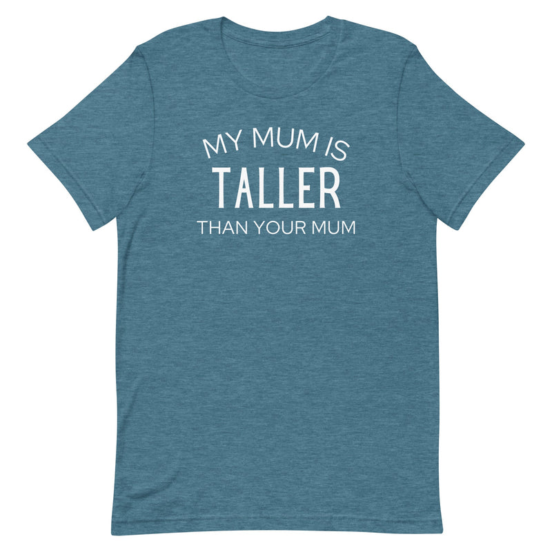 MY MUM IS TALLER T-SHIRT