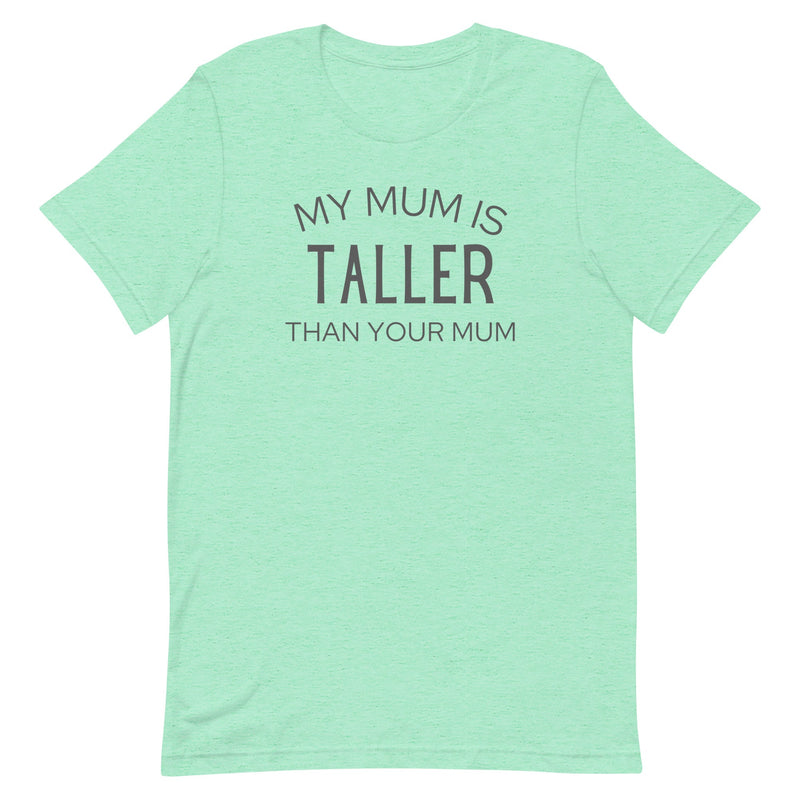 MY MUM IS TALLER T-SHIRT (FINAL SALE)
