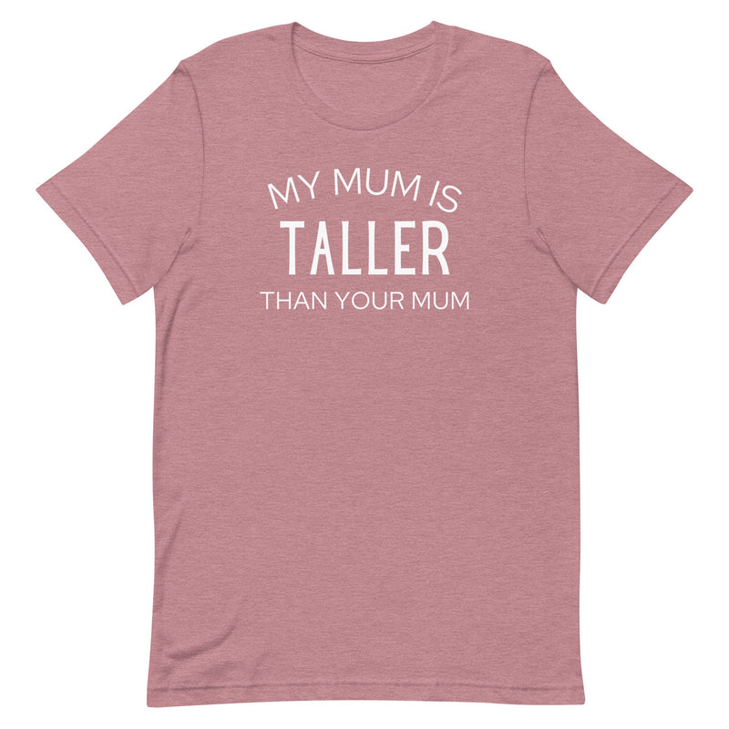 MY MUM IS TALLER T-SHIRT