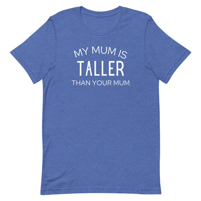 MY MUM IS TALLER T-SHIRT (FINAL SALE)