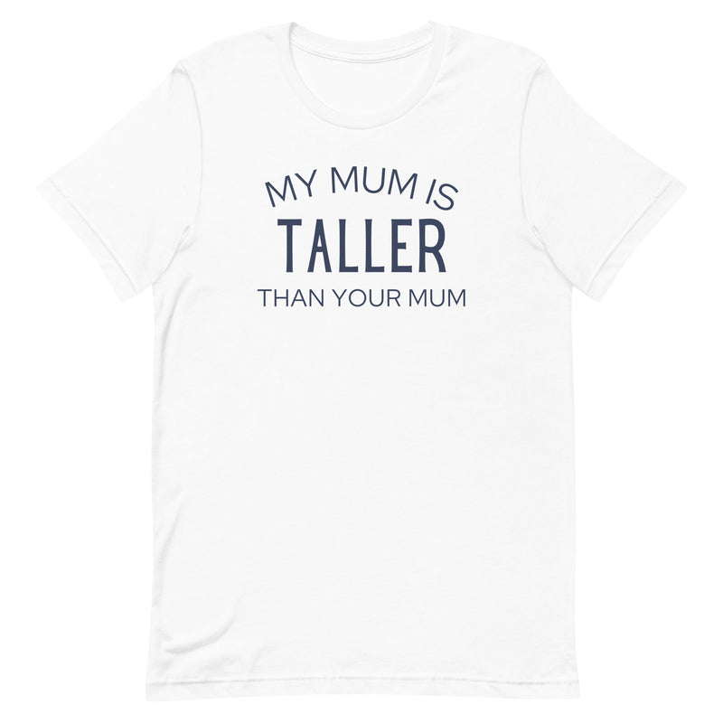 MY MUM IS TALLER T-SHIRT