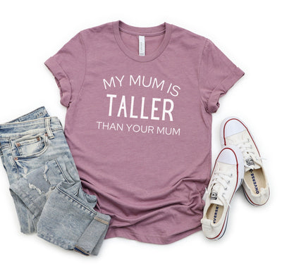 MY MUM IS TALLER T-SHIRT