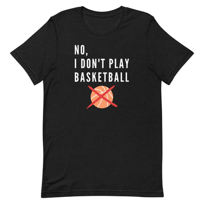 No, I Don't Play Basketball T-Shirt for tall people in Black Heather.