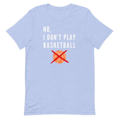 No, I Don't Play Basketball T-Shirt for tall people in Blue Heather.