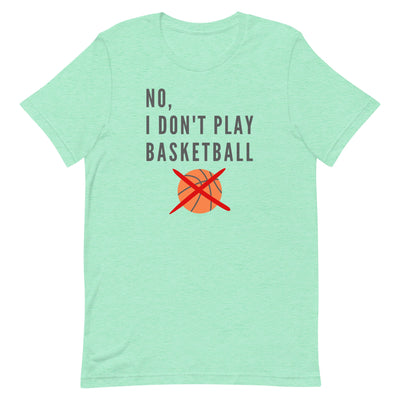 No, I Don't Play Basketball T-Shirt for tall people in Mint Heather.