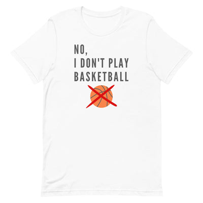 No, I Don't Play Basketball T-Shirt for tall people in White.