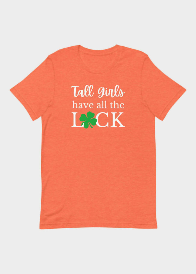 TALL GIRLS HAVE ALL THE LUCK T-SHIRT (FINAL SALE)