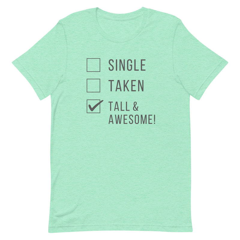 SINGLE TAKEN TALL AND AWESOME T-SHIRT