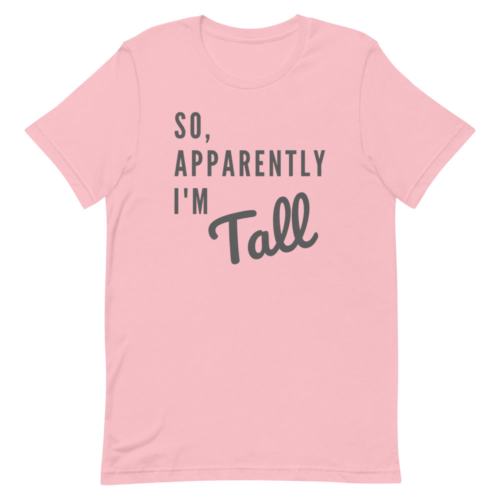 So, Apparently I'm Tall T-shirt