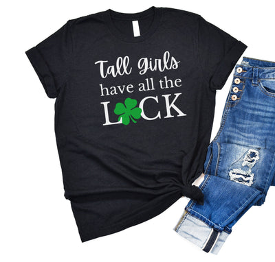 TALL GIRLS HAVE ALL THE LUCK T-SHIRT (FINAL SALE)