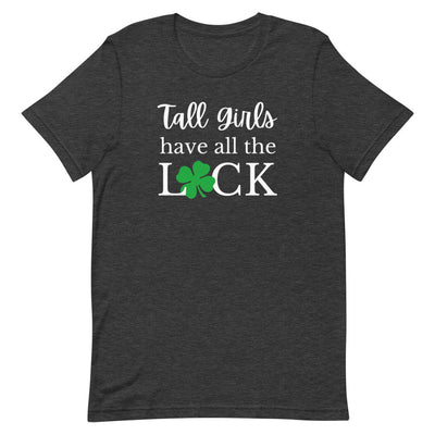 TALL GIRLS HAVE ALL THE LUCK T-SHIRT