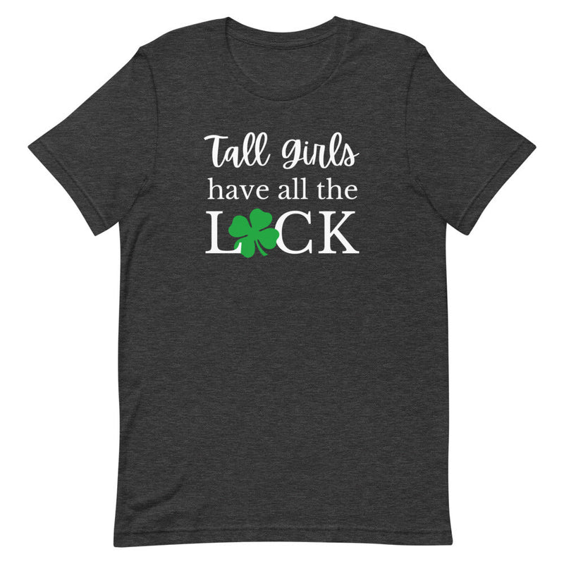 TALL GIRLS HAVE ALL THE LUCK T-SHIRT