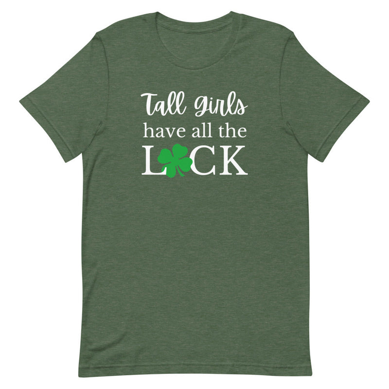 TALL GIRLS HAVE ALL THE LUCK T-SHIRT